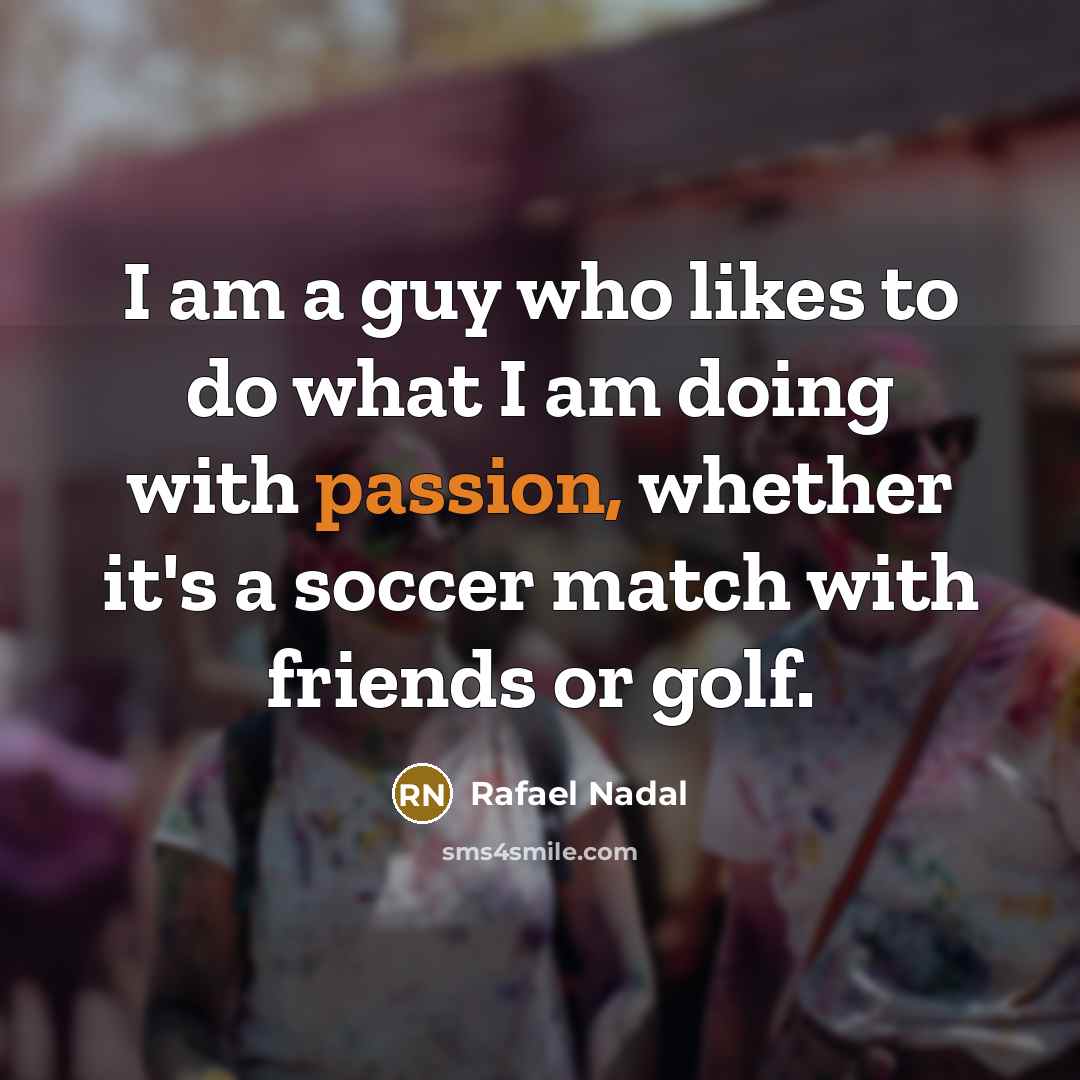 “I am a guy who likes to do what I…” quote by Rafael Nadal