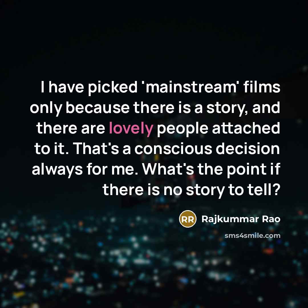 “I have picked 'mainstream' films only because there is a…” quote by Rajkummar Rao