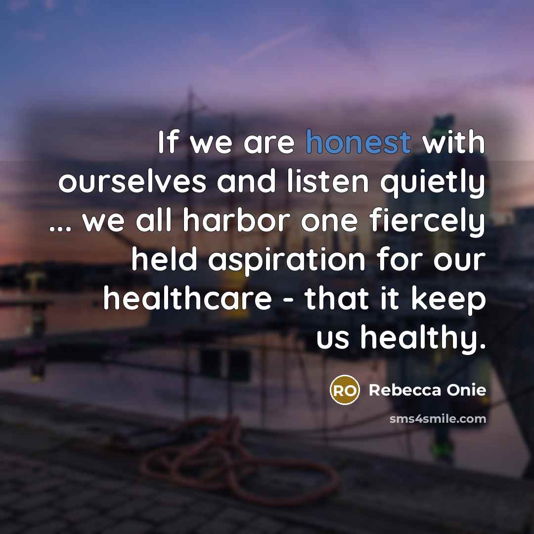 “If we are honest with ourselves and listen quietly ...…” quote by Rebecca Onie