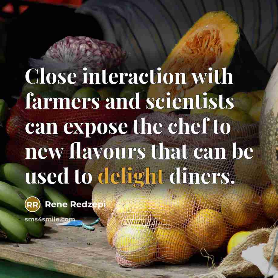 “Close interaction with farmers and scientists can expose the chef…” quote by Rene Redzepi