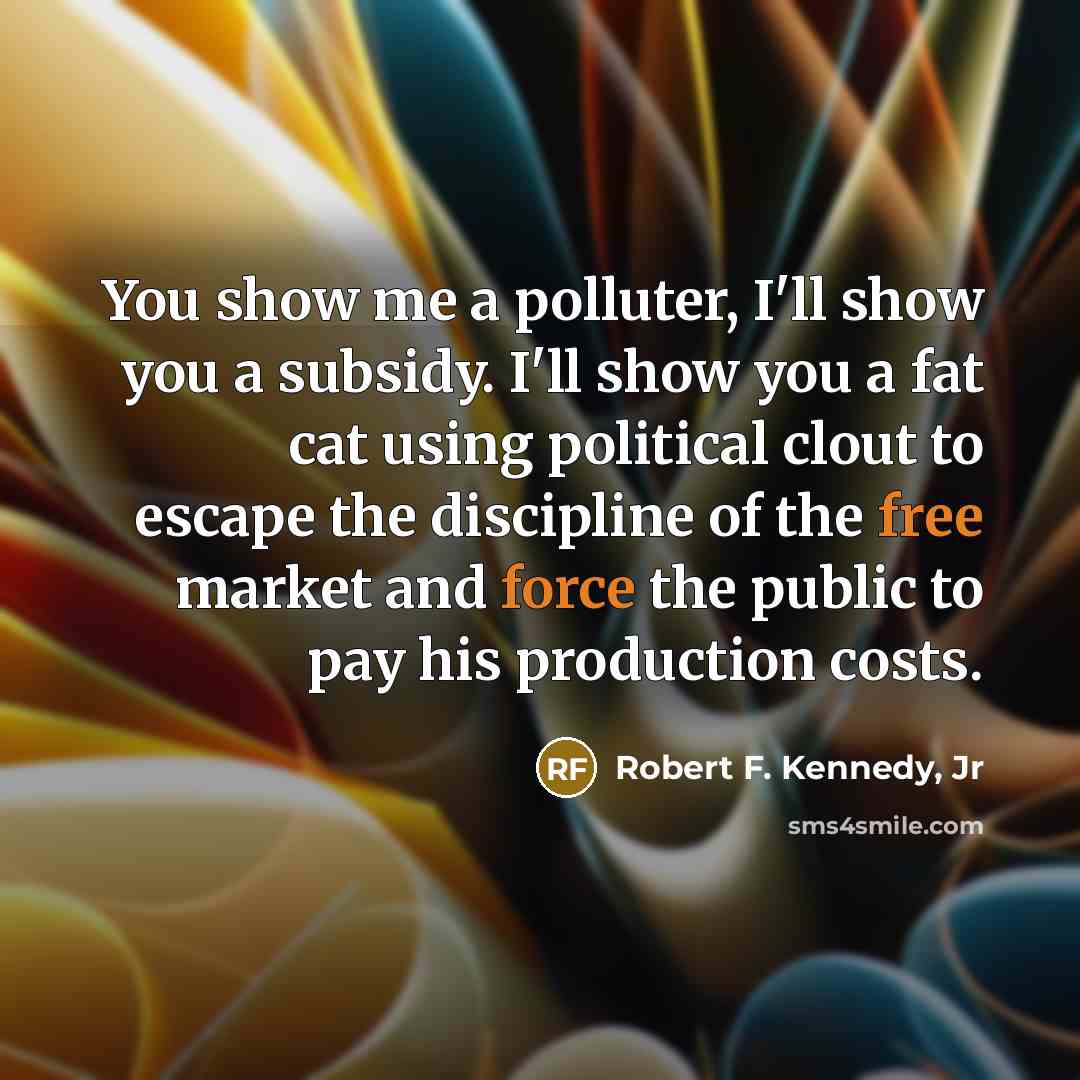 “You show me a polluter, I'll show you a subsidy.…” quote by Robert F. Kennedy, Jr