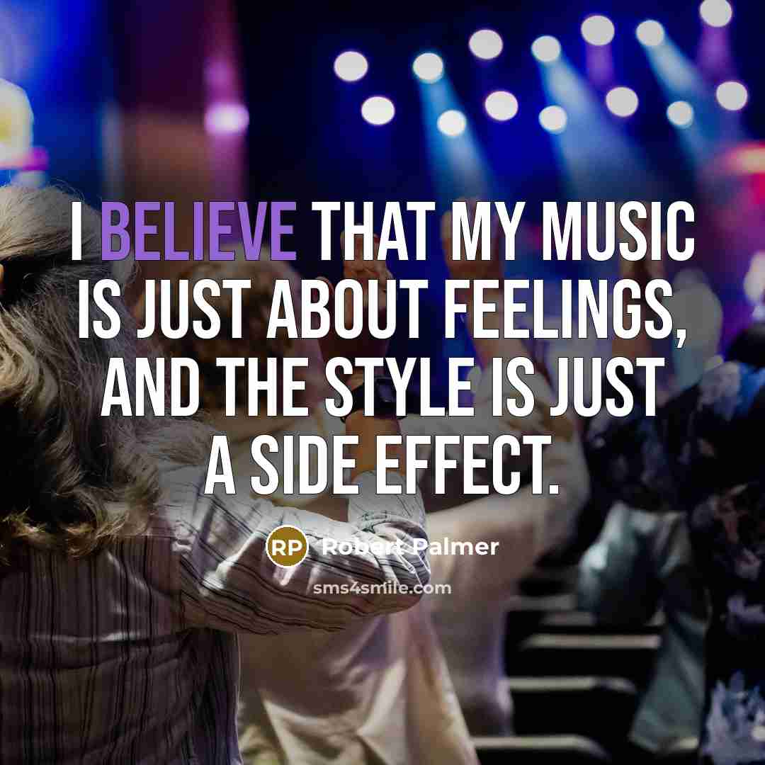 “I believe that my music is just about feelings, and…” quote by Robert Palmer