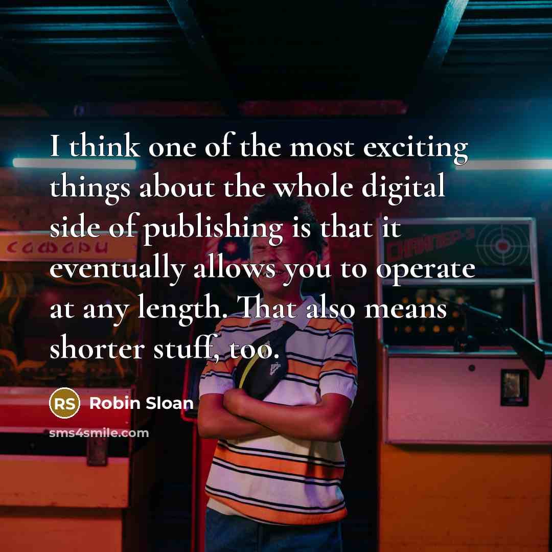 “I think one of the most exciting things about the…” quote by Robin Sloan