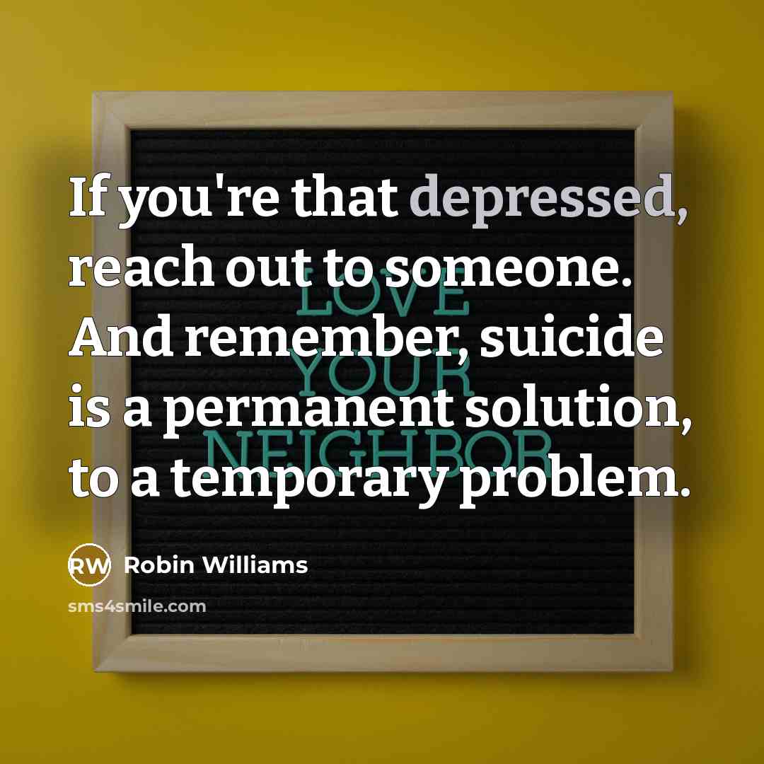 “If you're that depressed, reach out to someone. And remember,…” quote by Robin Williams