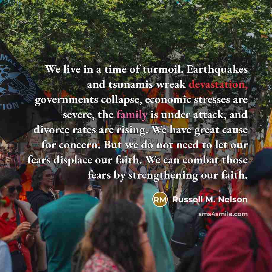 “We live in a time of turmoil. Earthquakes and tsunamis…” quote by Russell M. Nelson