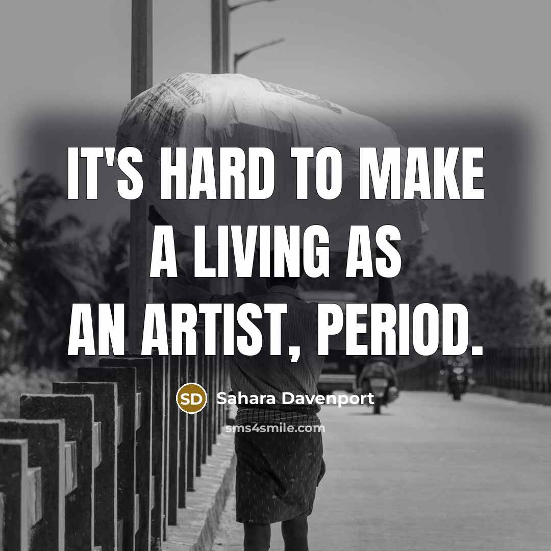 “It's hard to make a living as an artist, period.…” quote by Sahara Davenport