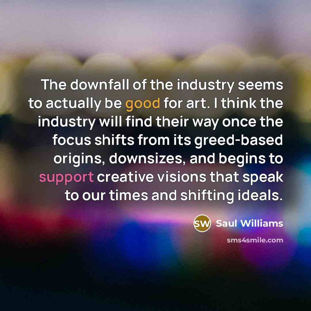 “The downfall of the industry seems to actually be good…” quote by Saul Williams
