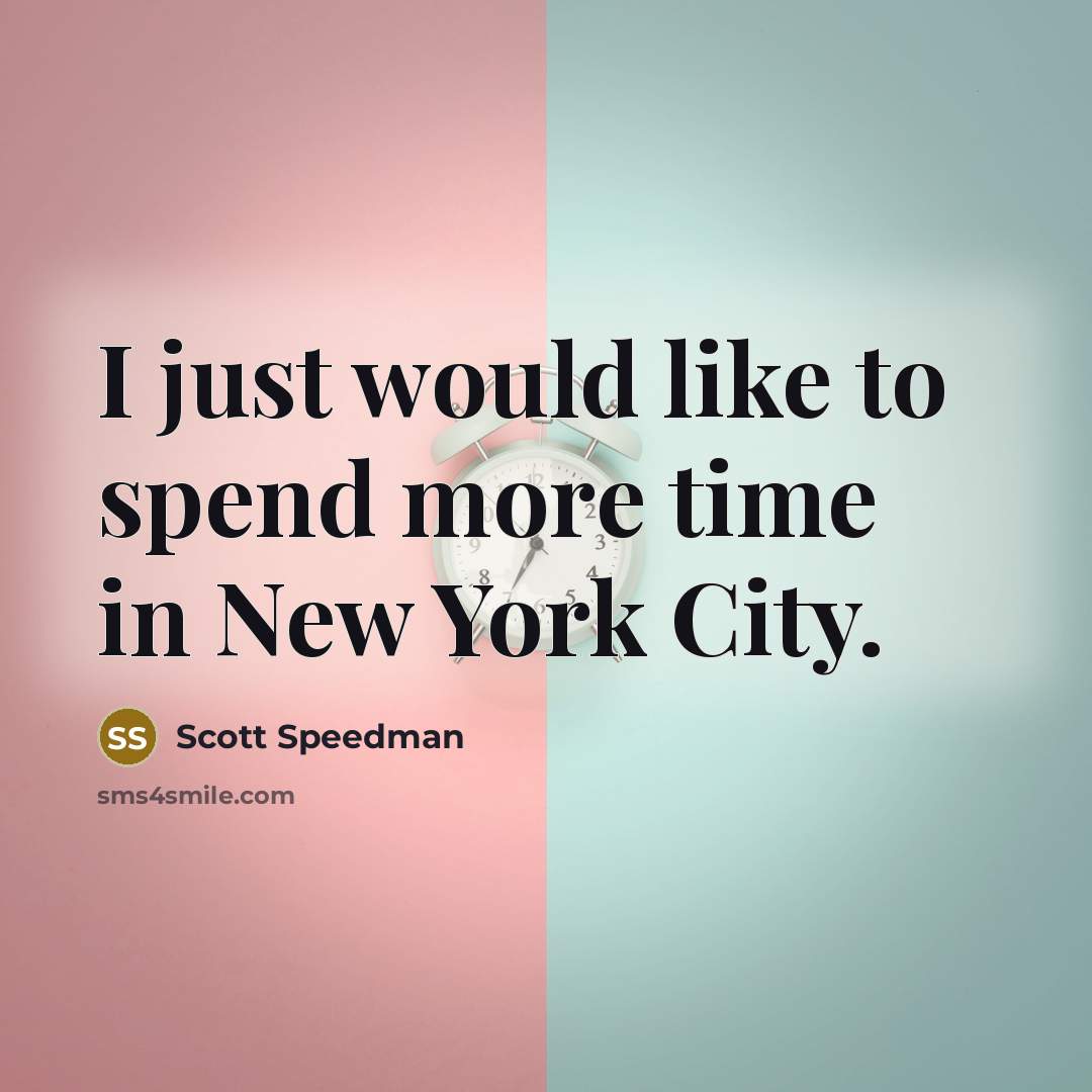 “I just would like to spend more time in New…” quote by Scott Speedman