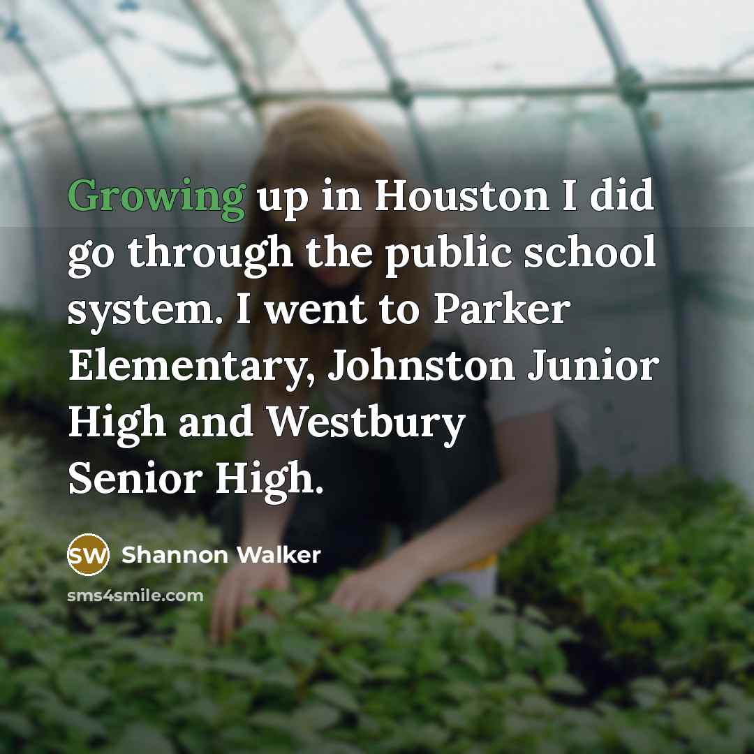 “Growing up in Houston I did go through the public…” quote by Shannon Walker