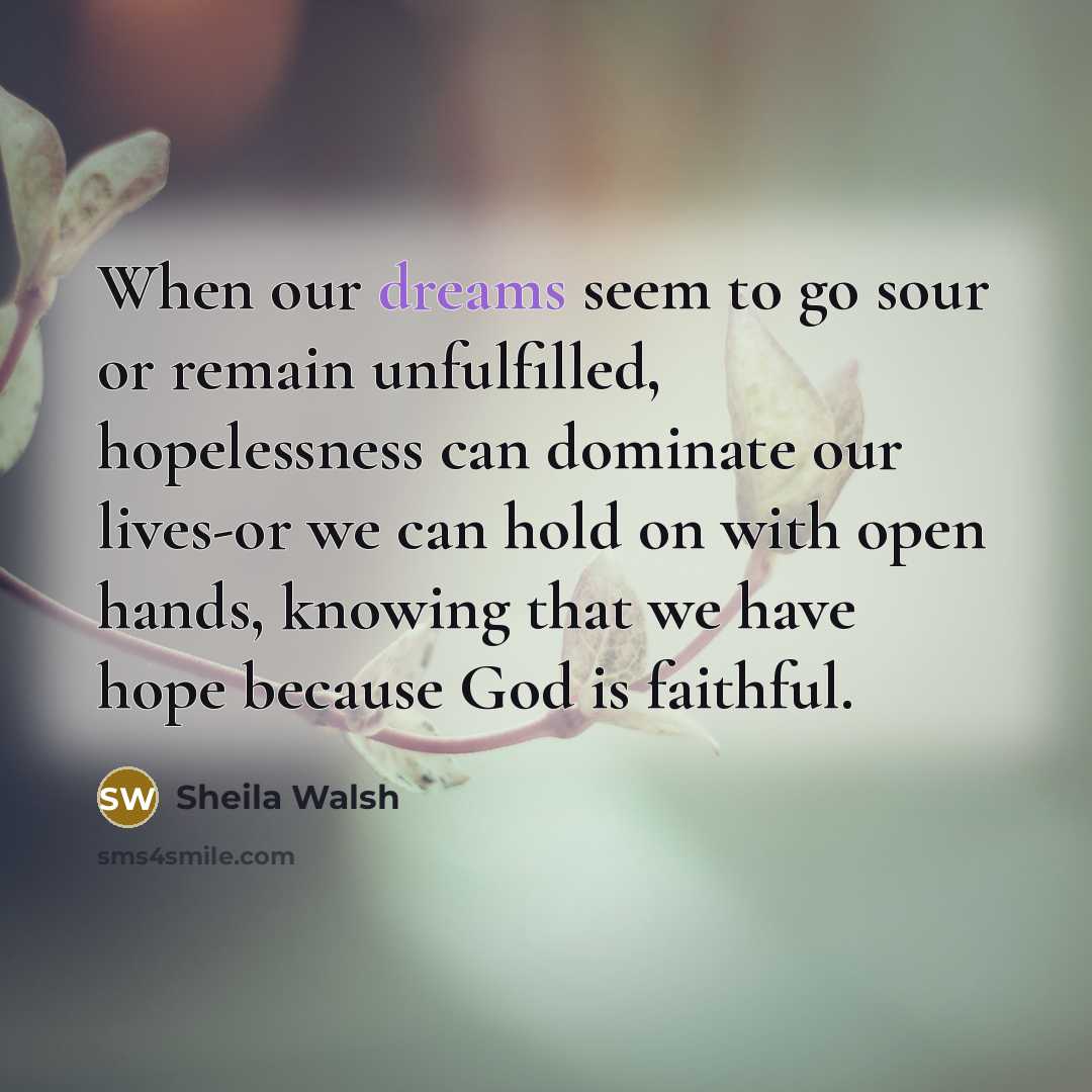“When our dreams seem to go sour or remain unfulfilled,…” quote by Sheila Walsh