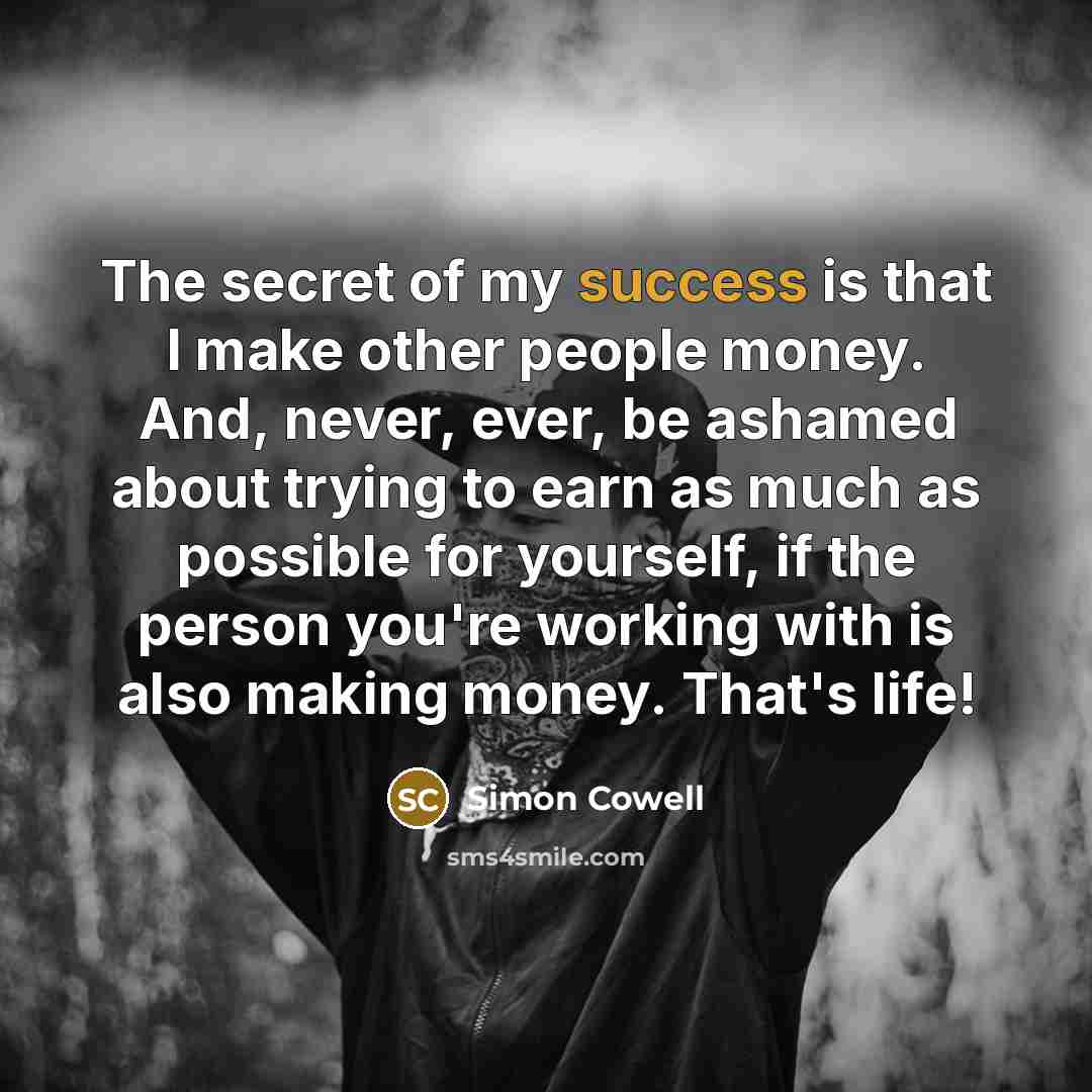 “The secret of my success is that I make other…” quote by Simon Cowell