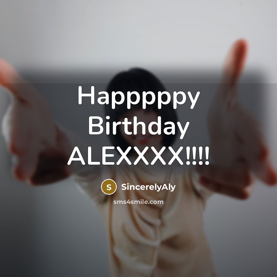 “Happpppy Birthday ALEXXXX!!!!…” quote by SincerelyAly