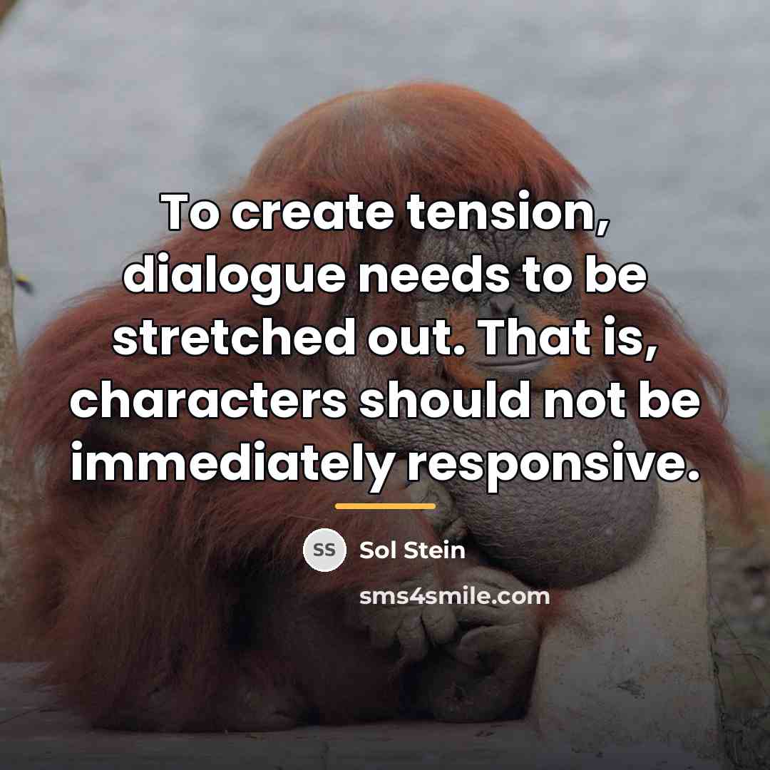 “To create tension, dialogue needs to be stretched out. That…” quote by Sol Stein