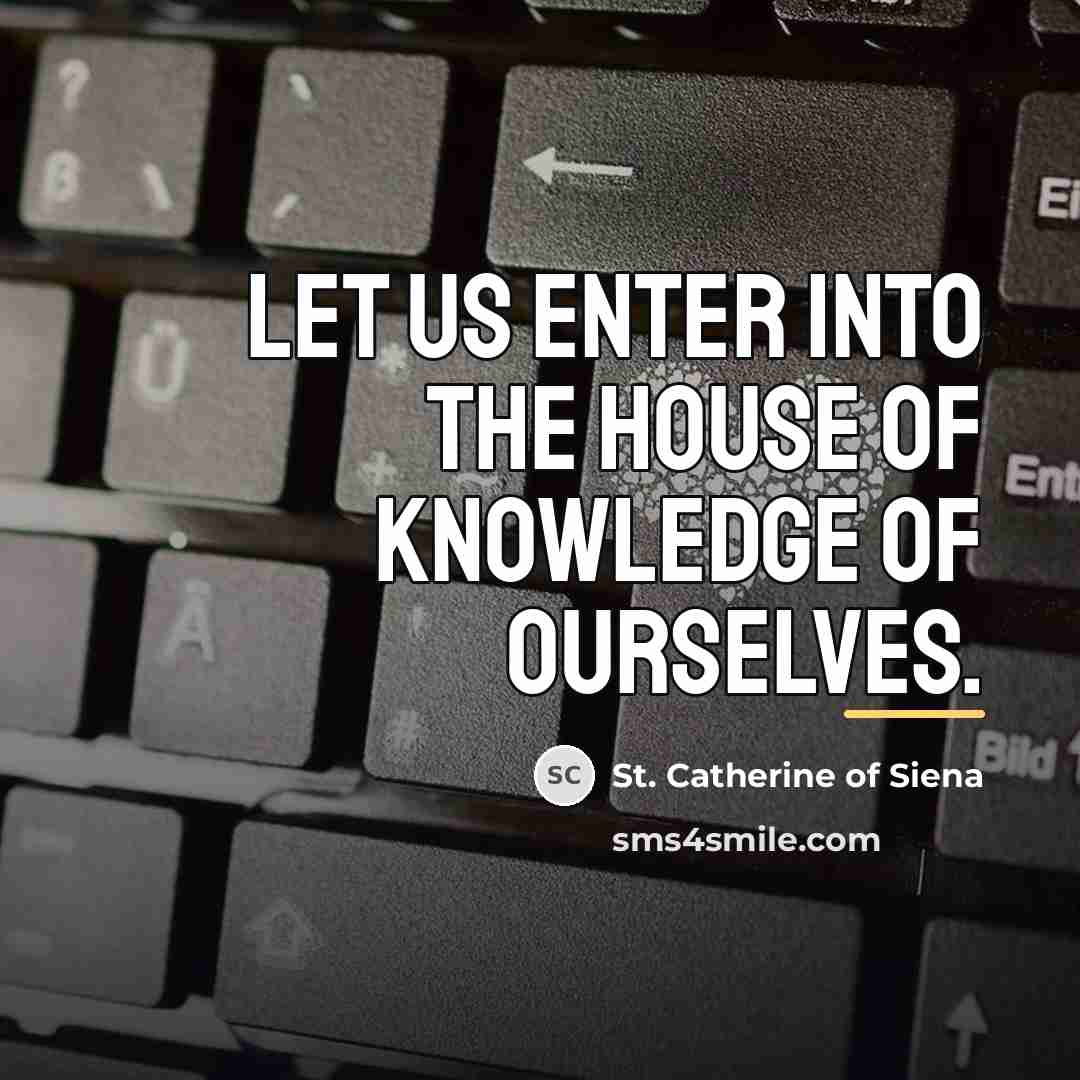 “Let us enter into the house of knowledge of ourselves.…” quote by St. Catherine of Siena