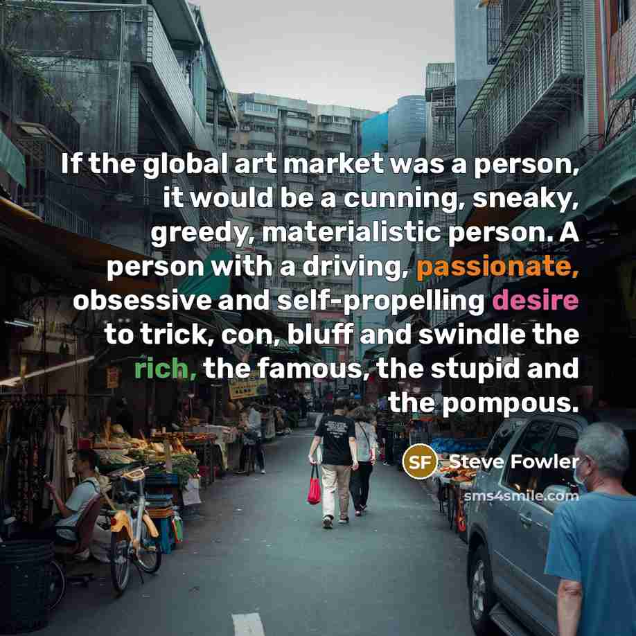 “If the global art market was a person, it would…” quote by Steve Fowler
