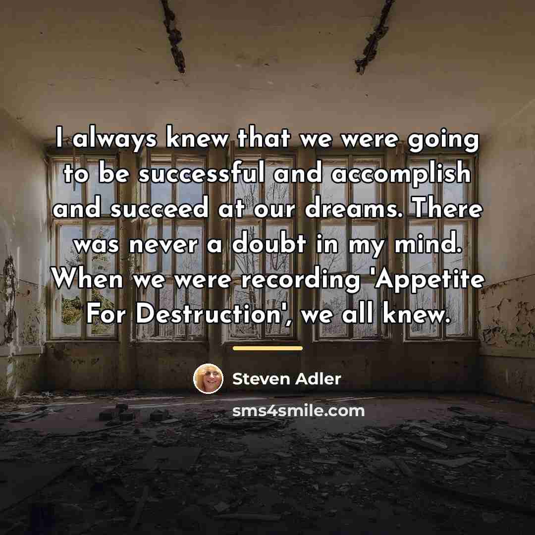 “I always knew that we were going to be successful…” quote by Steven Adler