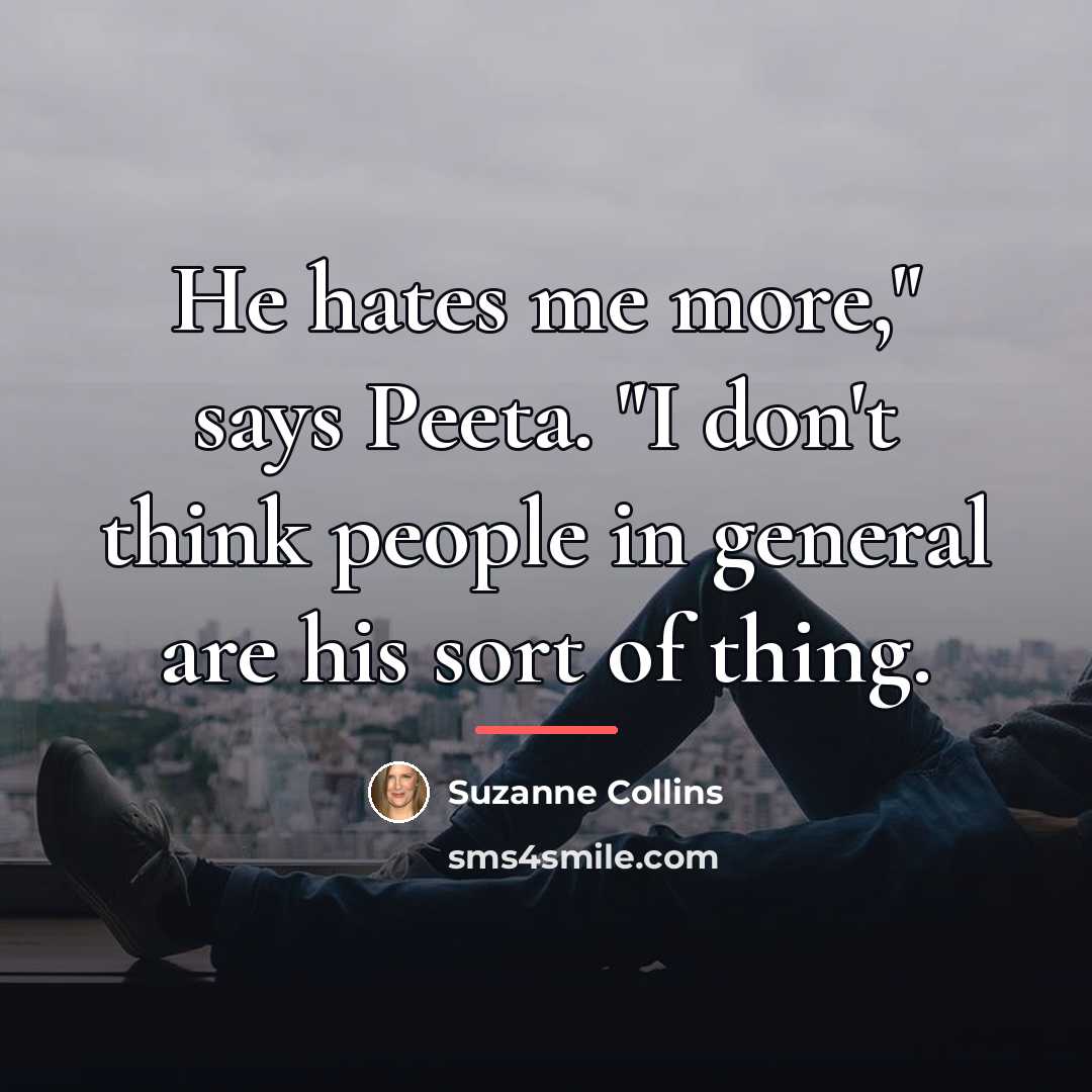 “He hates me more," says Peeta. "I don't think people…” quote by Suzanne Collins