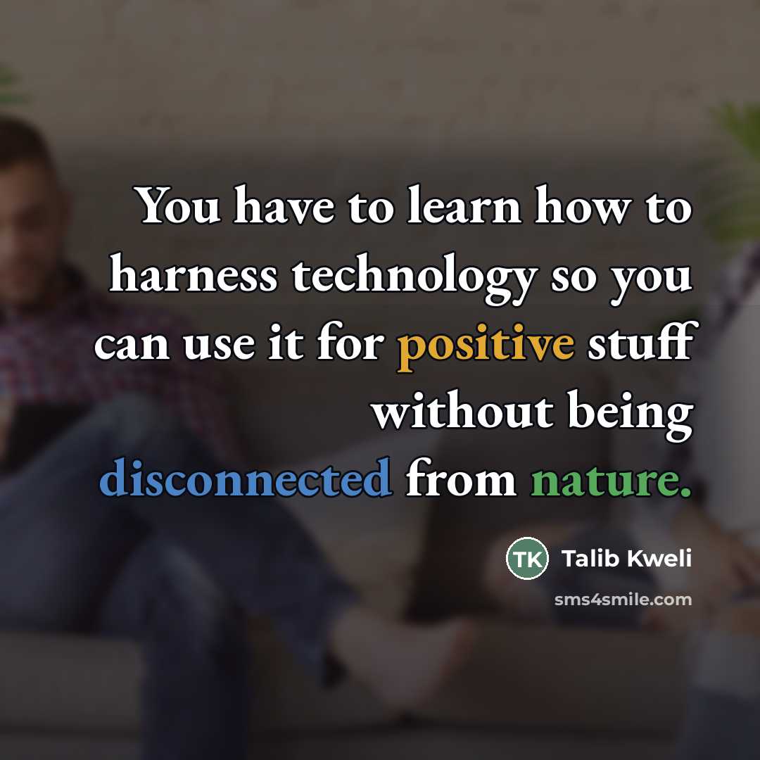 “You have to learn how to harness technology so you…” quote by Talib Kweli