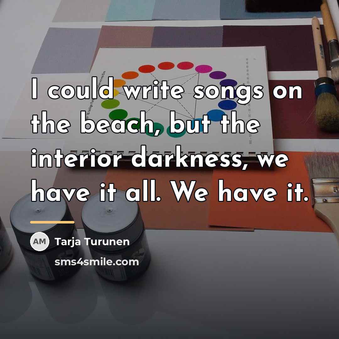 “I could write songs on the beach, but the interior…” quote by Tarja Turunen
