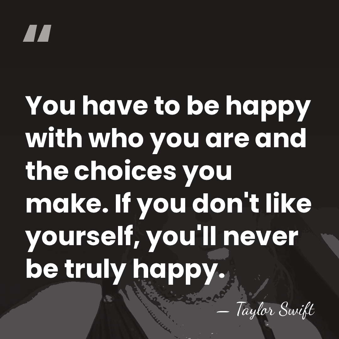 You have to be happy with who you are and the choices&hellip; - Taylor Swift