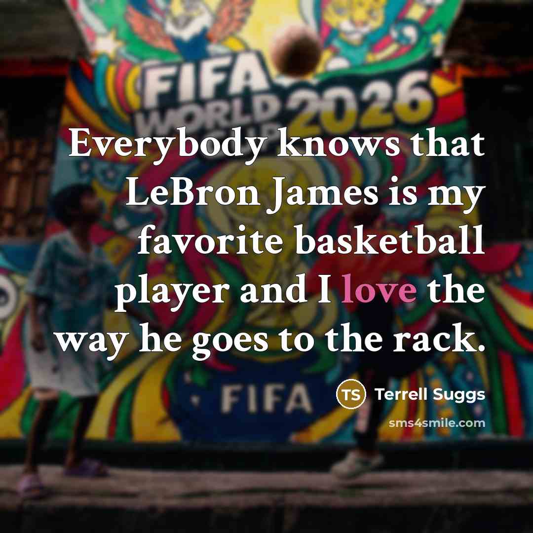 “Everybody knows that LeBron James is my favorite basketball player…” quote by Terrell Suggs