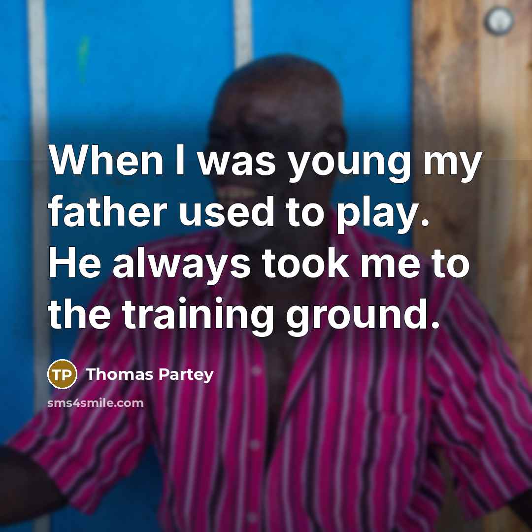 “When I was young my father used to play. He…” quote by Thomas Partey