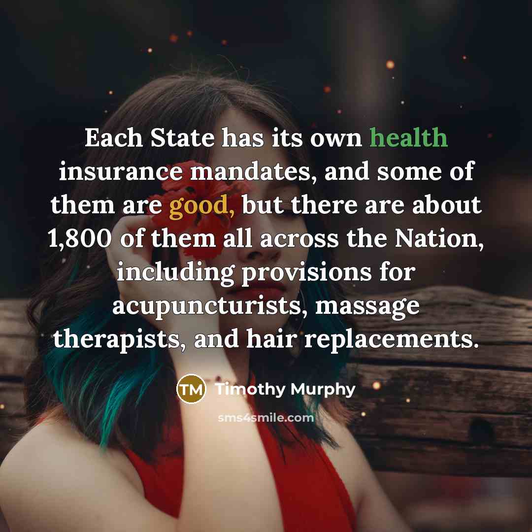 “Each State has its own health insurance mandates, and some…” quote by Timothy Murphy