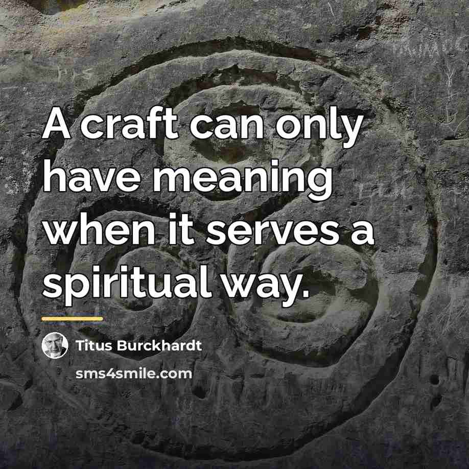 “A craft can only have meaning when it serves a…” quote by Titus Burckhardt