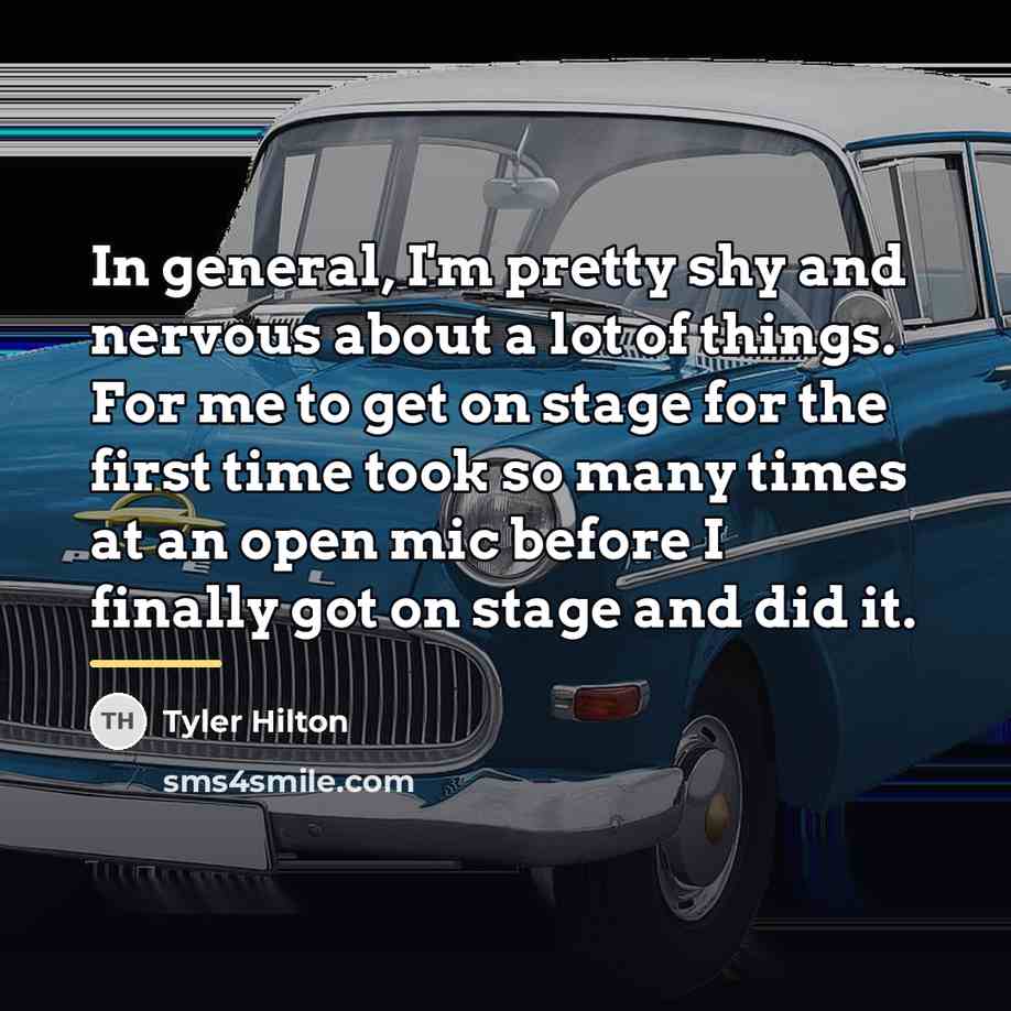 “In general, I'm pretty shy and nervous about a lot…” quote by Tyler Hilton
