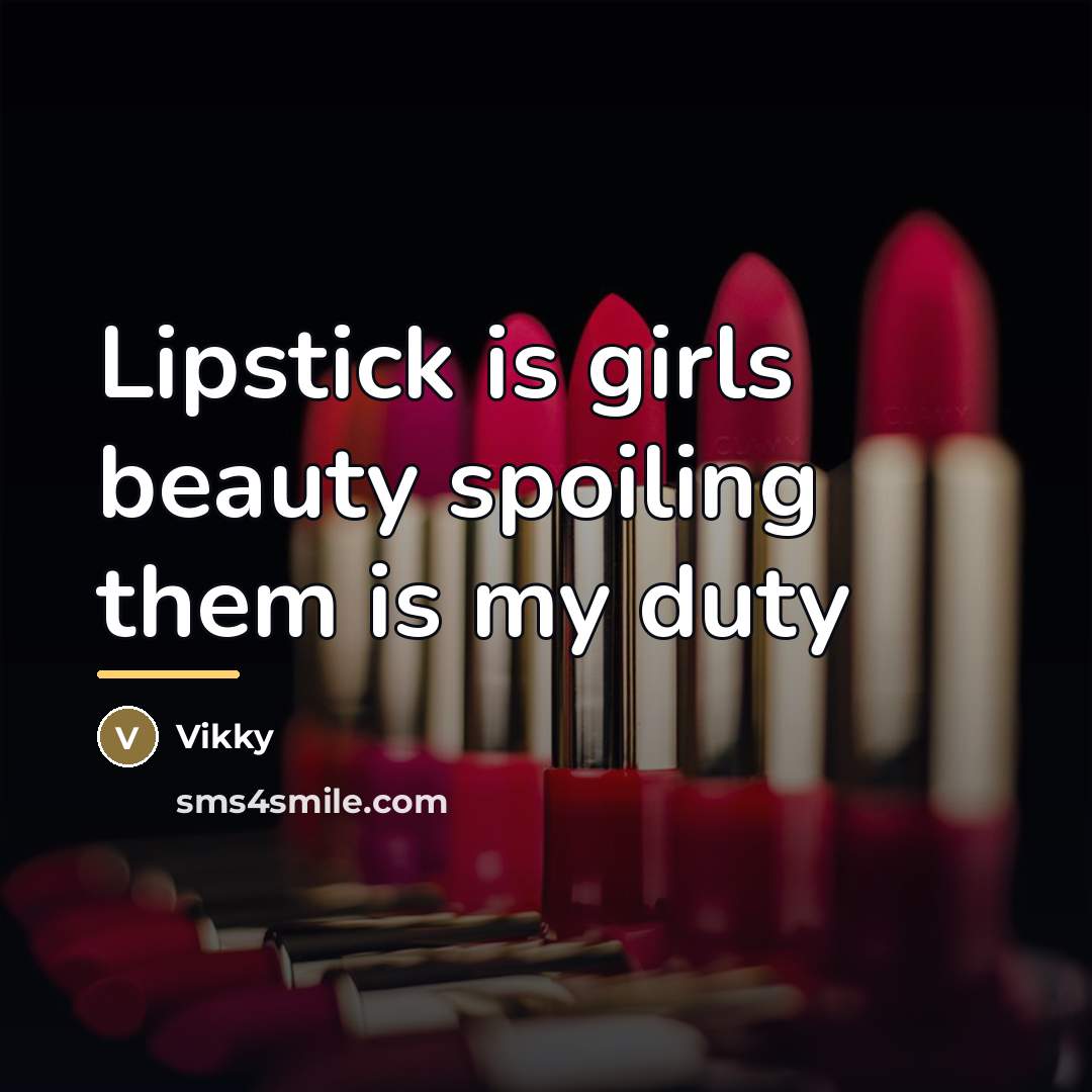 “Lipstick is girls beauty spoiling them is my duty…” quote by Vikky