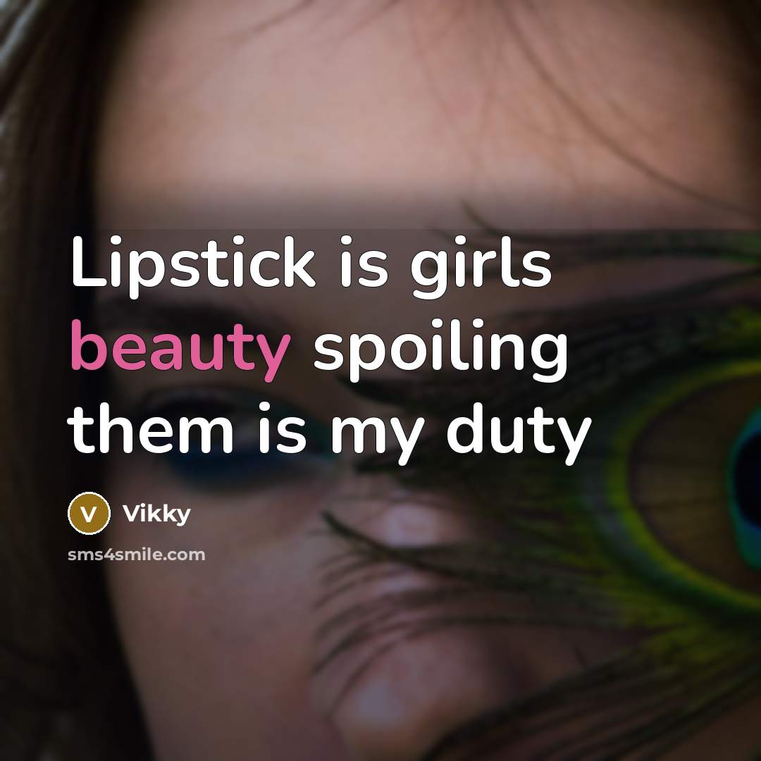 “Lipstick is girls beauty spoiling them is my duty” quote by Vikky