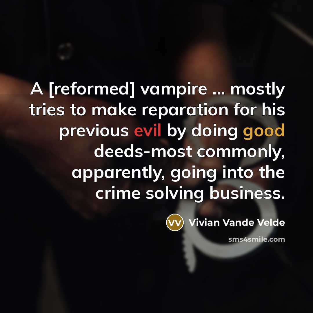 “A [reformed] vampire ... mostly tries to make reparation for…” quote by Vivian Vande Velde