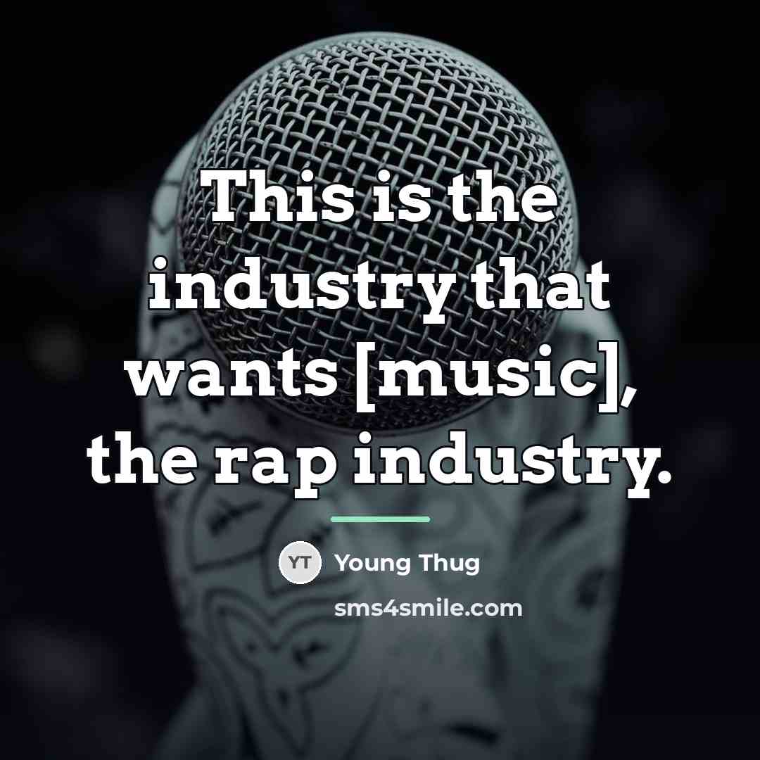“This is the industry that wants [music], the rap industry.…” quote by Young Thug