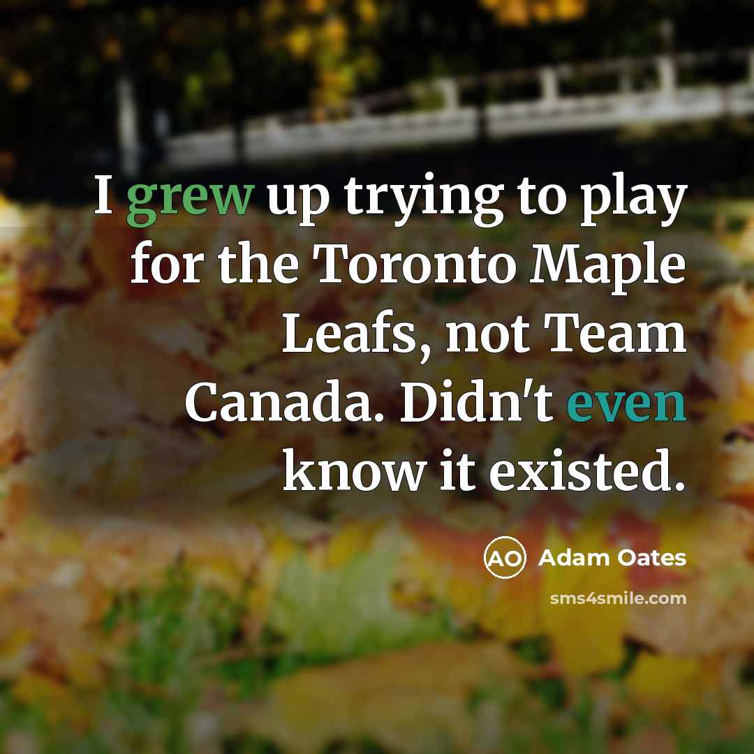 “I grew up trying to play for the Toronto Maple…” quote by Adam Oates