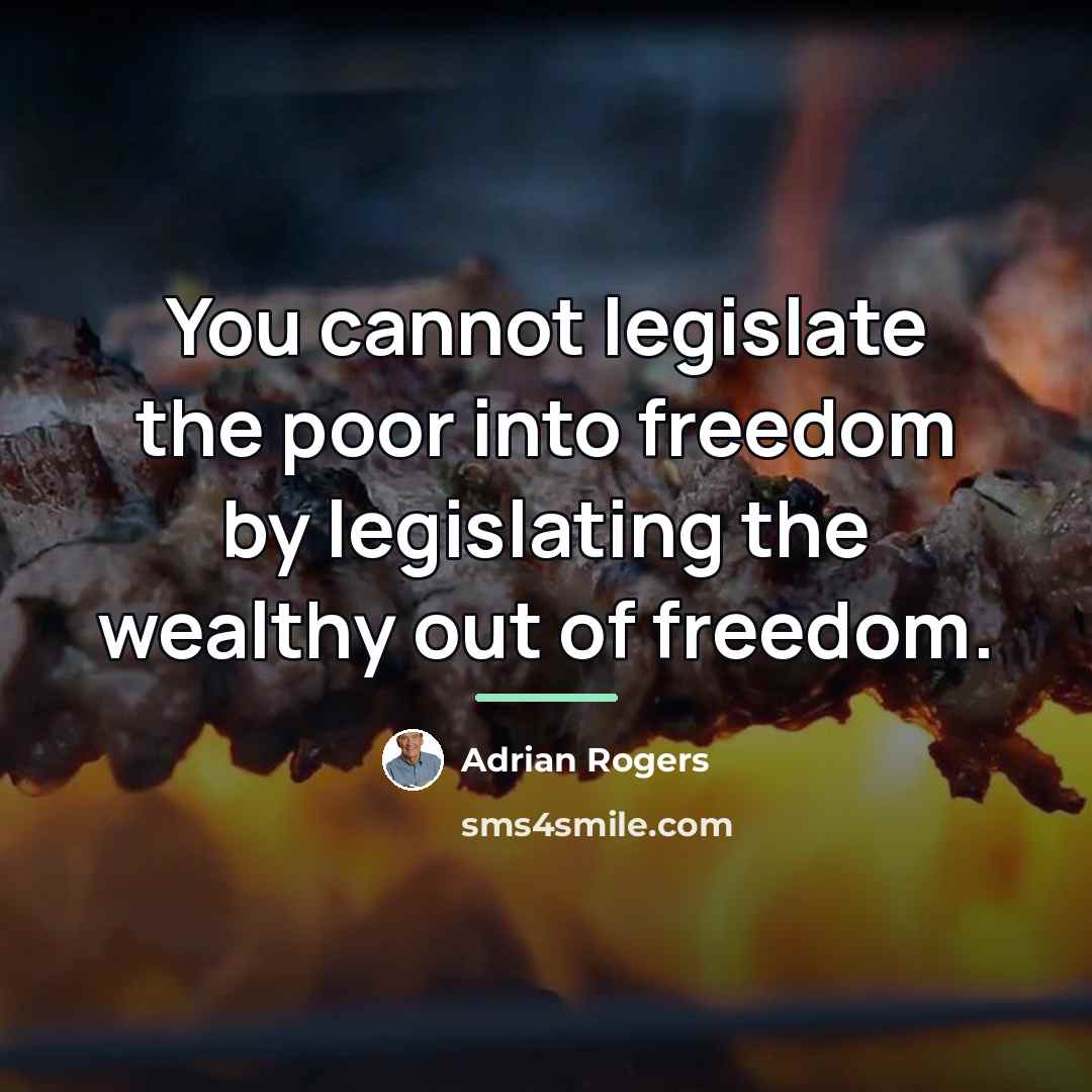 “You cannot legislate the poor into freedom by legislating the…” quote by Adrian Rogers