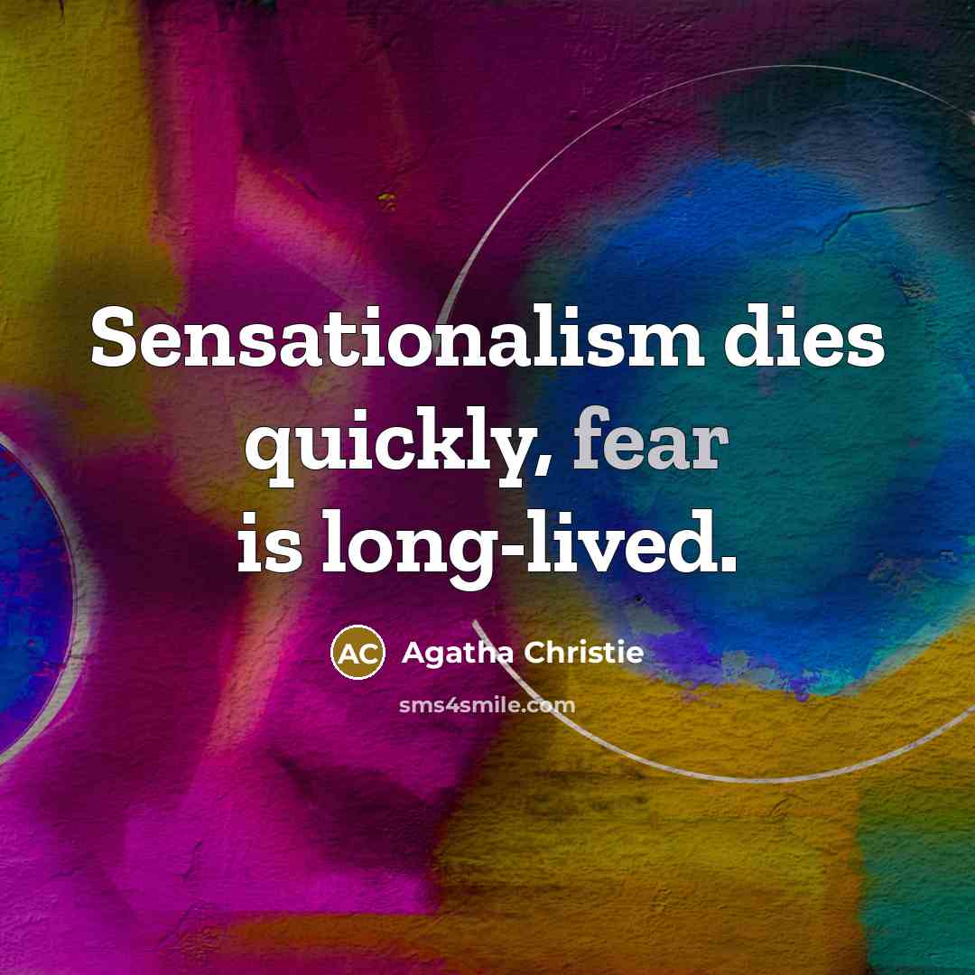 “Sensationalism dies quickly, fear is long-lived.…” quote by Agatha Christie