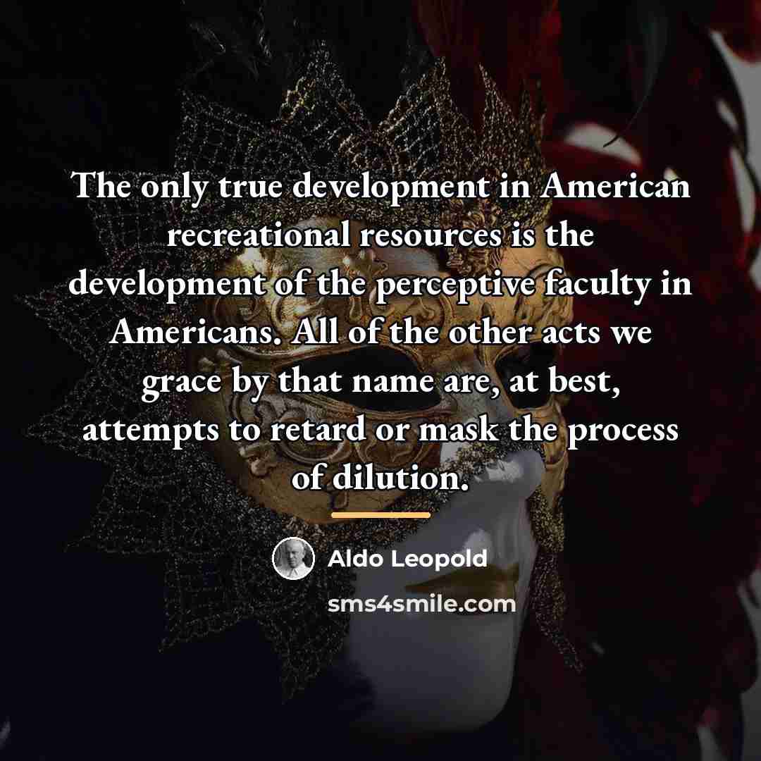 “The only true development in American recreational resources is the…” quote by Aldo Leopold