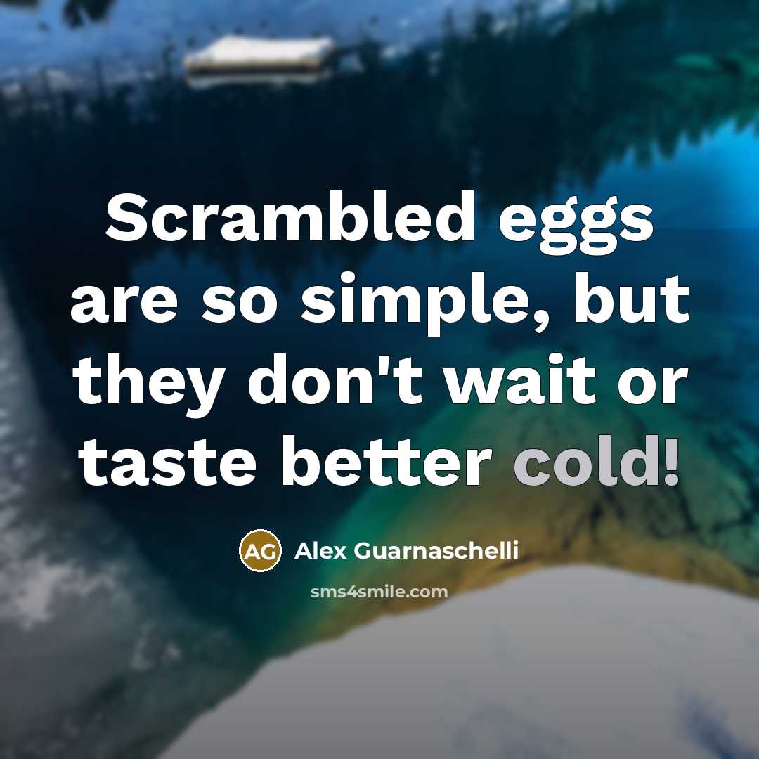 “Scrambled eggs are so simple, but they don't wait or…” quote by Alex Guarnaschelli