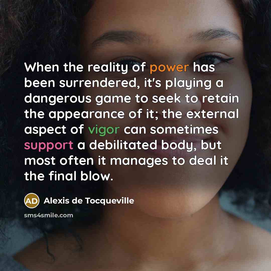 “When the reality of power has been surrendered, it's playing…” quote by Alexis de Tocqueville