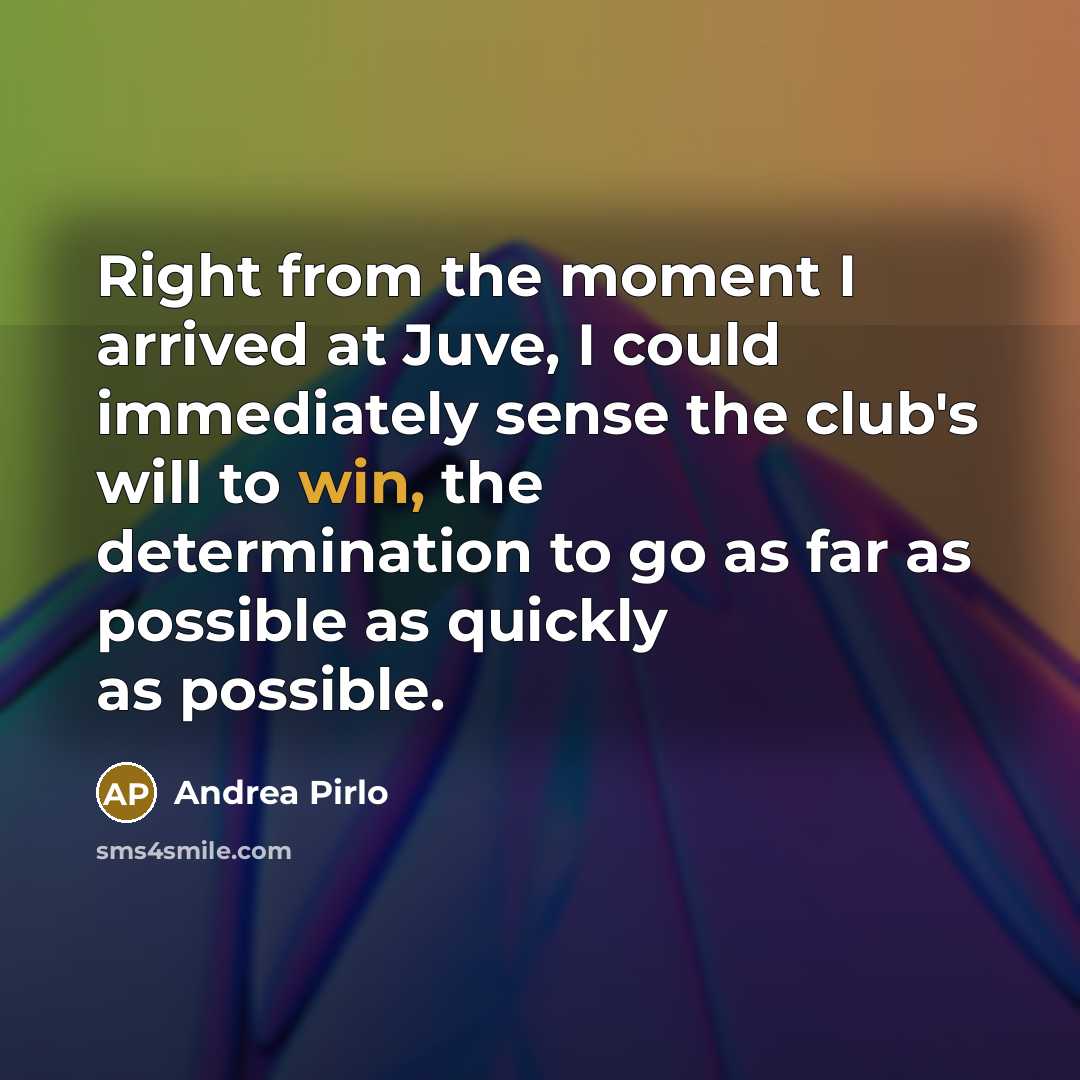 “Right from the moment I arrived at Juve, I could…” quote by Andrea Pirlo