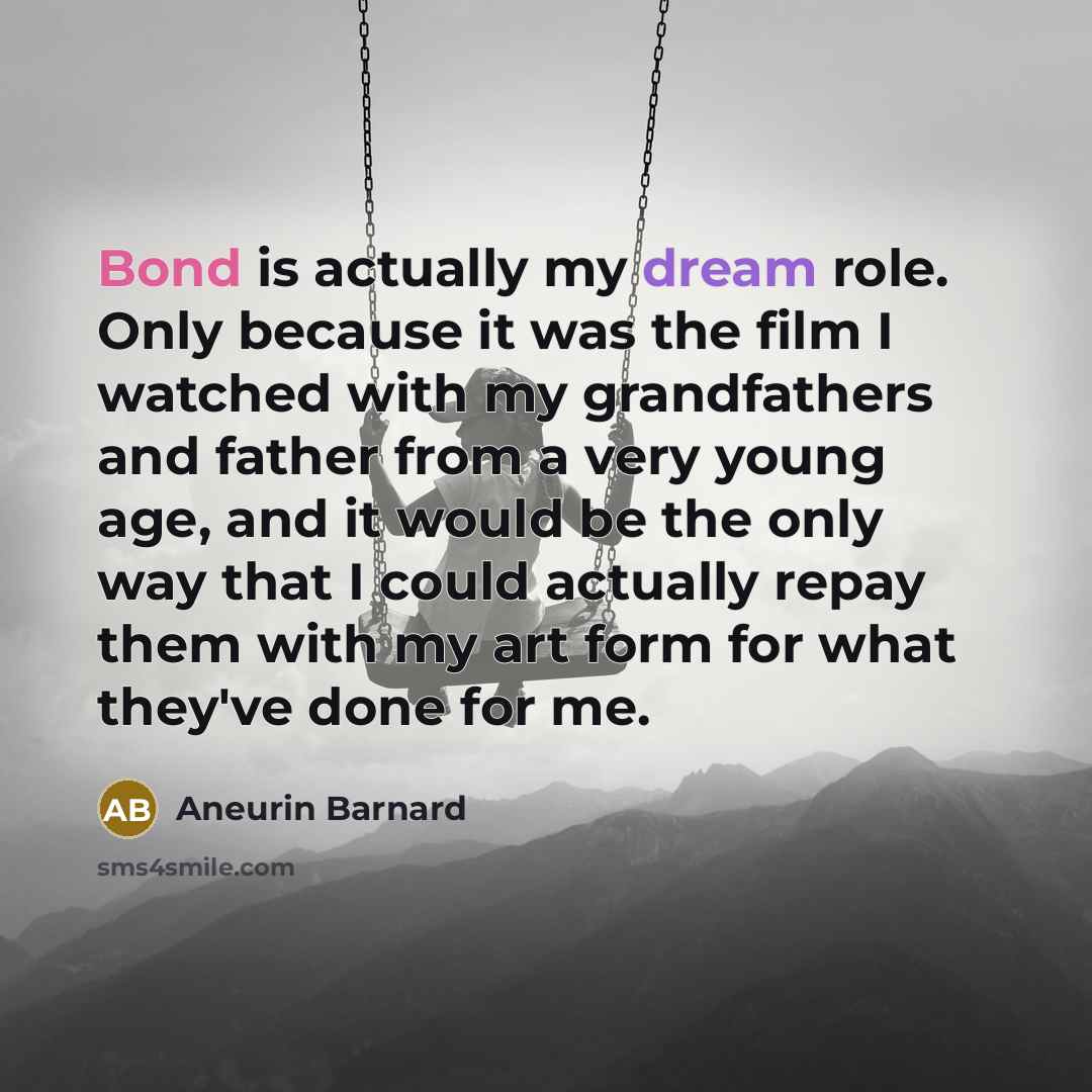 “Bond is actually my dream role. Only because it was…” quote by Aneurin Barnard