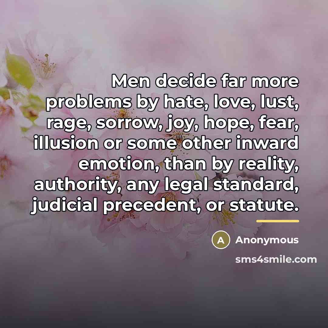 “Men decide far more problems by hate, love, lust, rage,…” quote by Anonymous