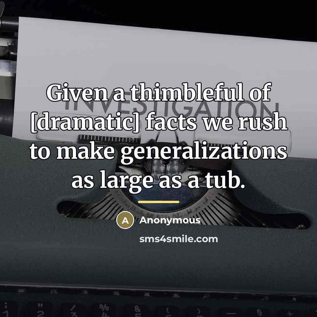 “Given a thimbleful of [dramatic] facts we rush to make…” quote by Anonymous