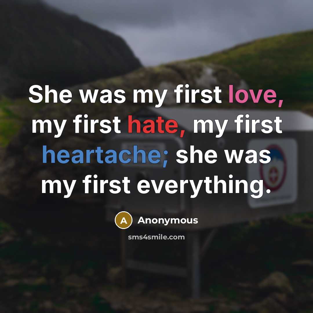 “She was my first love, my first hate, my first…” quote by Anonymous