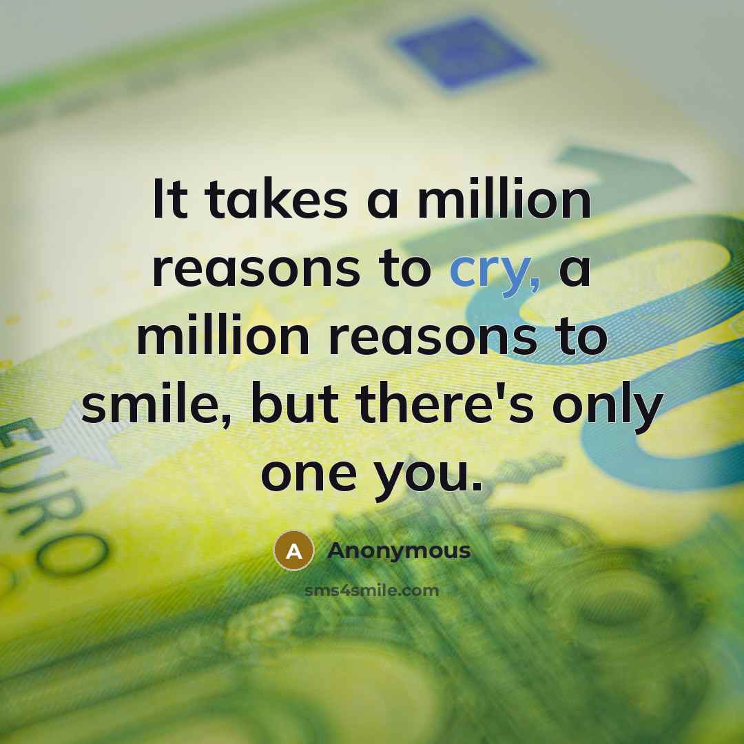 “It takes a million reasons to cry, a million reasons…” quote by Anonymous