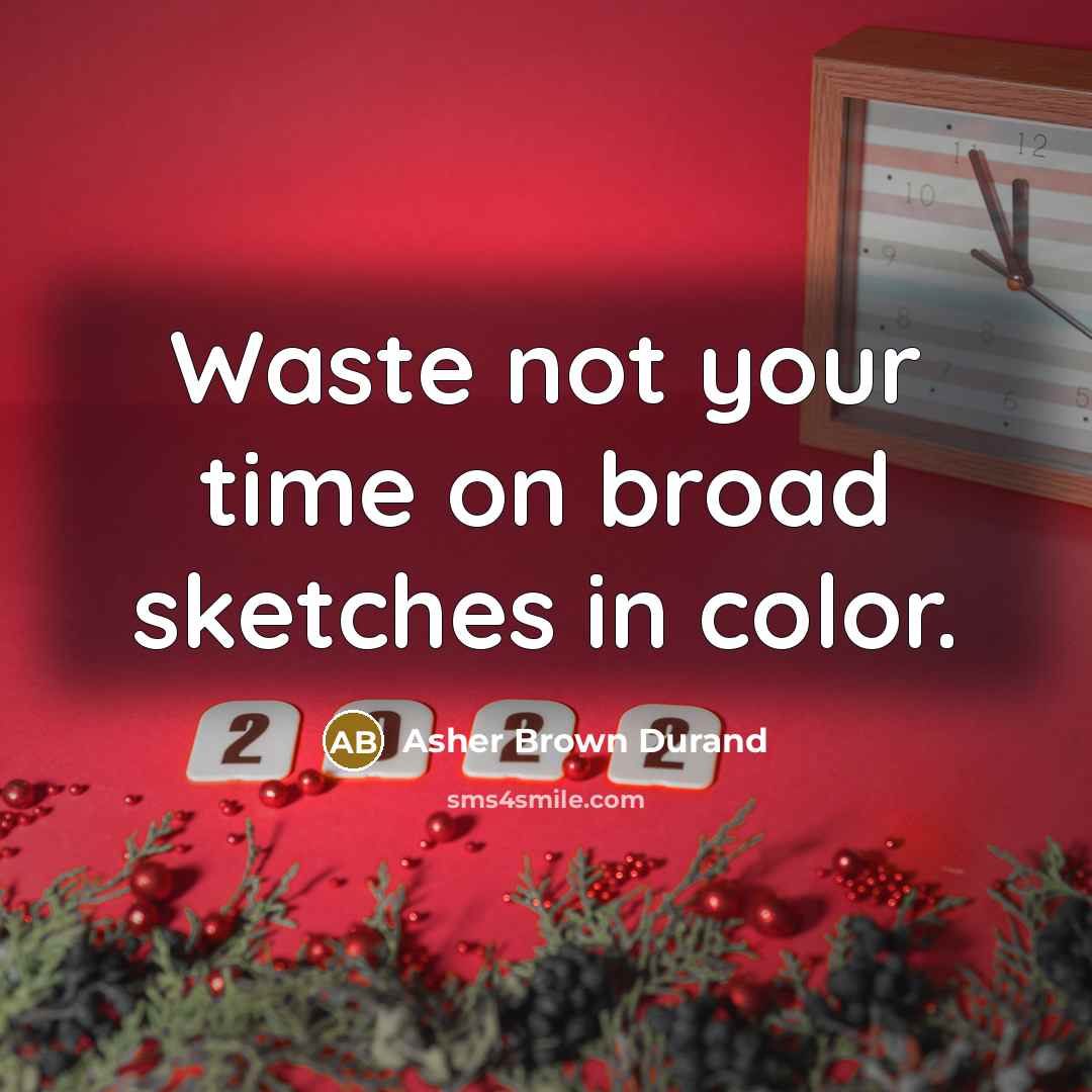 “Waste not your time on broad sketches in color.” quote by Asher Brown Durand