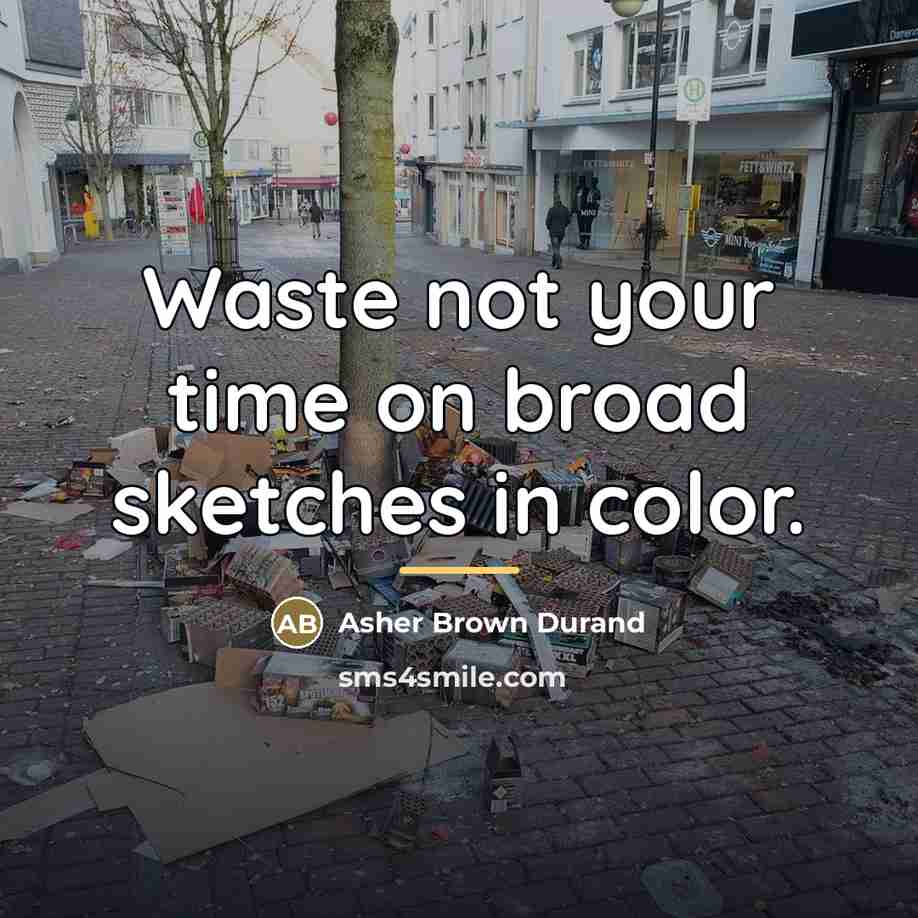 “Waste not your time on broad sketches in color.…” quote by Asher Brown Durand