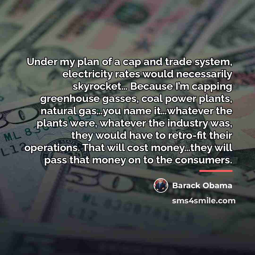 “Under my plan of a cap and trade system, electricity…” quote by Barack Obama