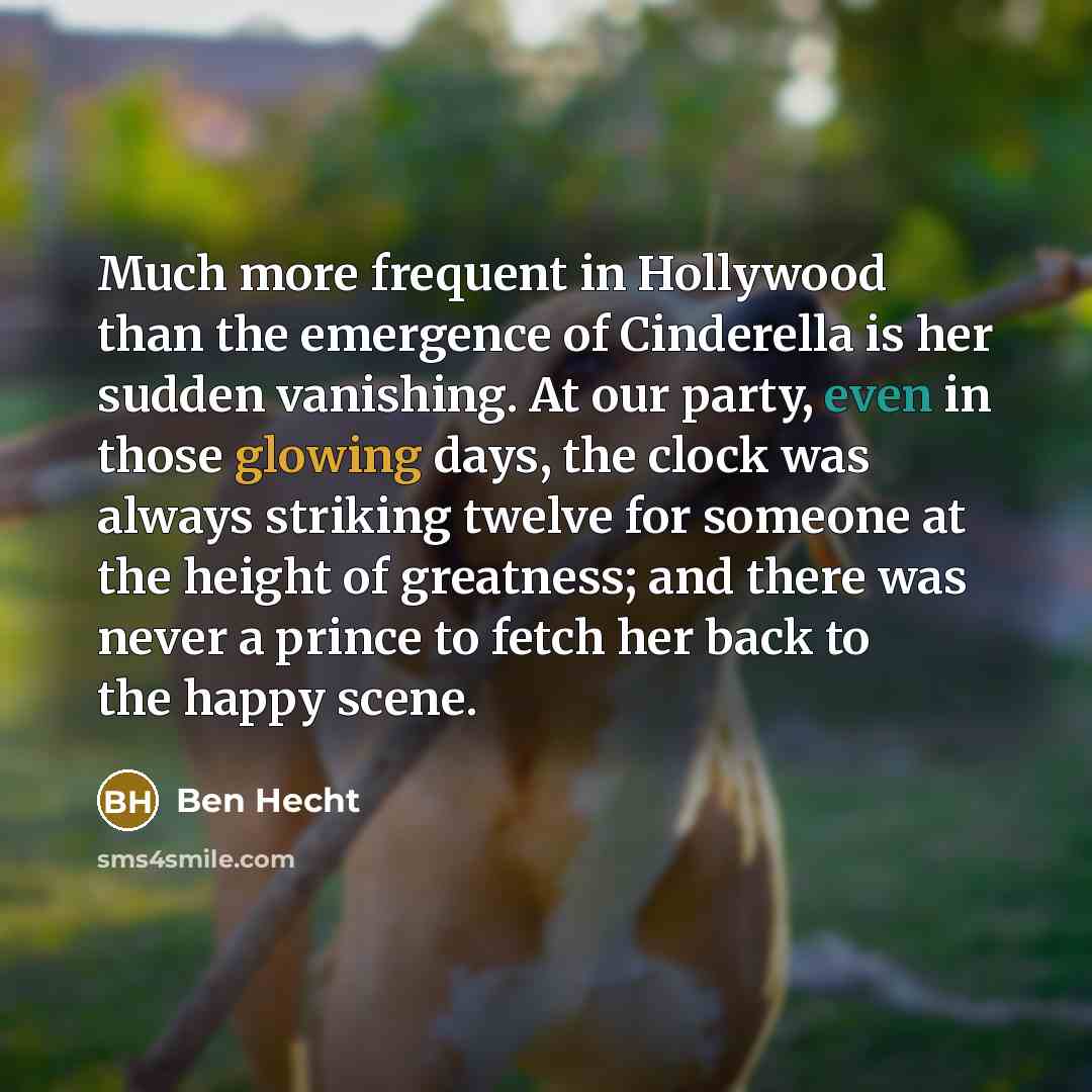 “Much more frequent in Hollywood than the emergence of Cinderella…” quote by Ben Hecht