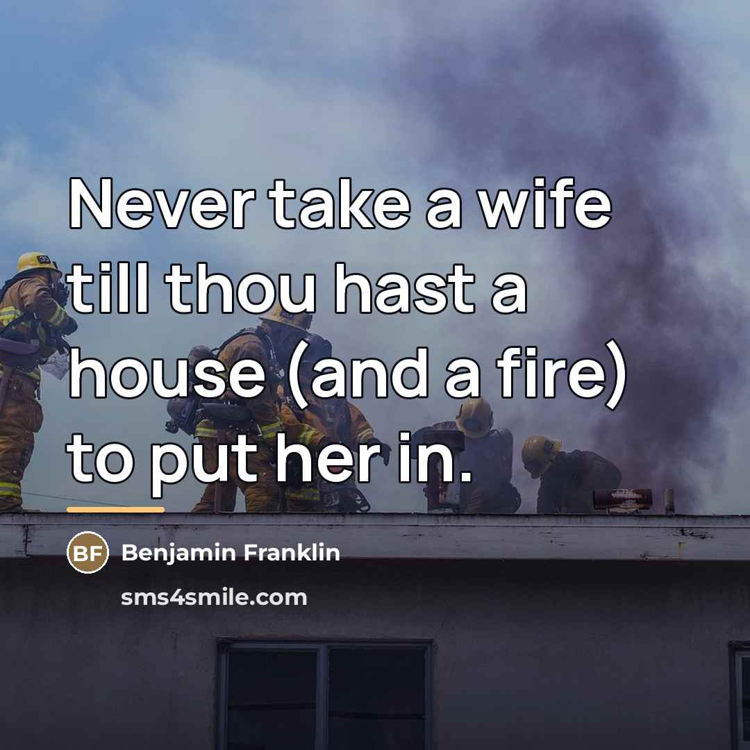 “Never take a wife till thou hast a house (and…” quote by Benjamin Franklin